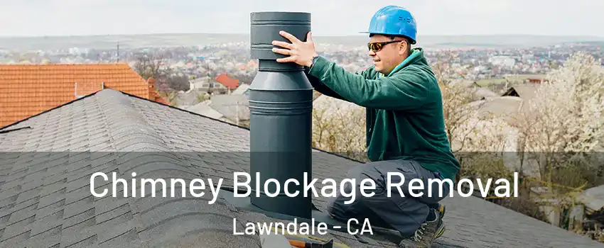  Chimney Blockage Removal Lawndale - CA