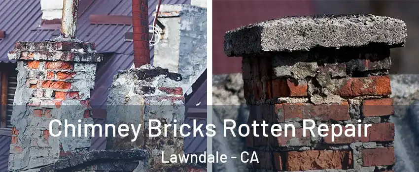  Chimney Bricks Rotten Repair Lawndale - CA