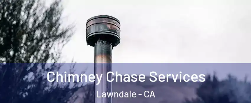  Chimney Chase Services Lawndale - CA