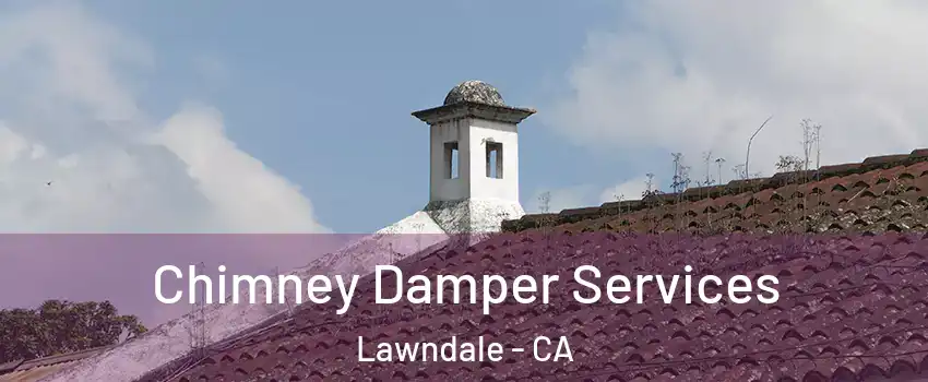  Chimney Damper Services Lawndale - CA