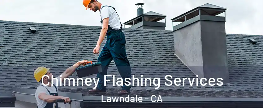  Chimney Flashing Services Lawndale - CA