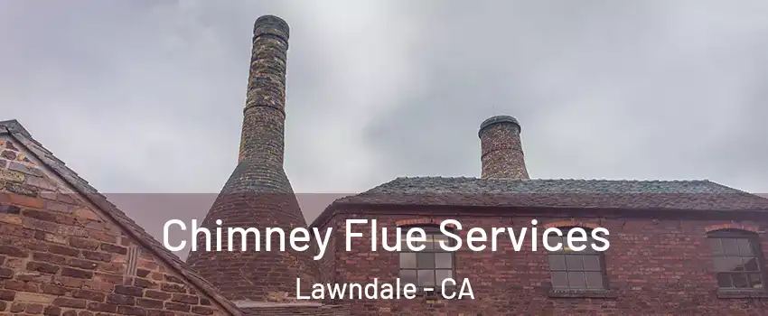  Chimney Flue Services Lawndale - CA