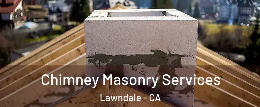 Chimney Masonry Services Lawndale - CA