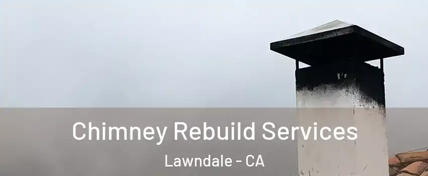 Chimney Rebuild Services Lawndale - CA