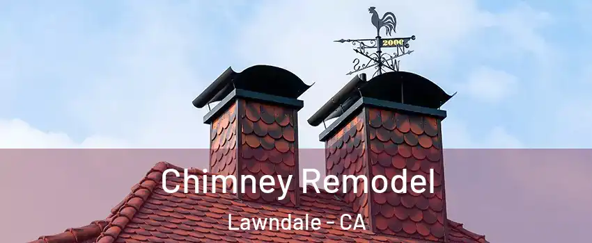  Chimney Remodel Lawndale - CA