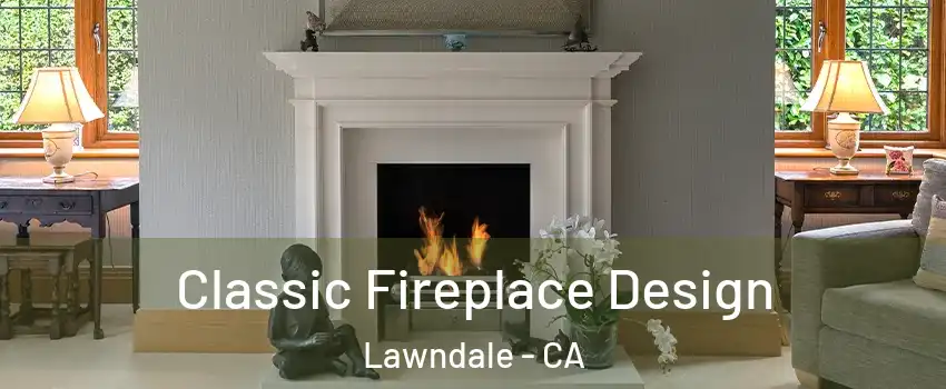  Classic Fireplace Design Lawndale - CA