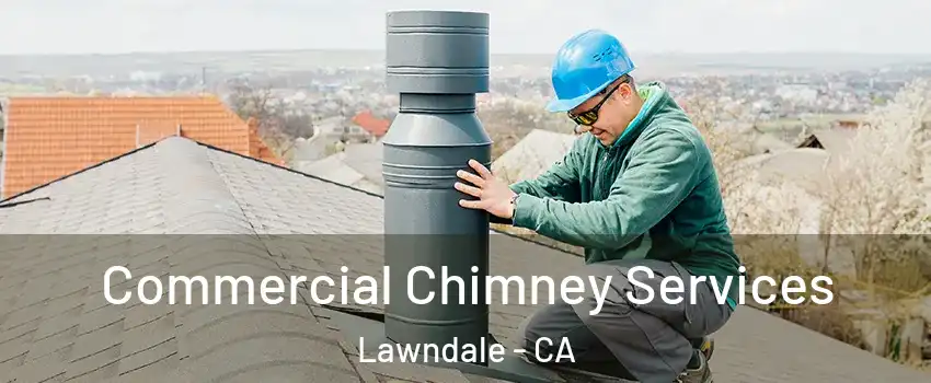  Commercial Chimney Services Lawndale - CA