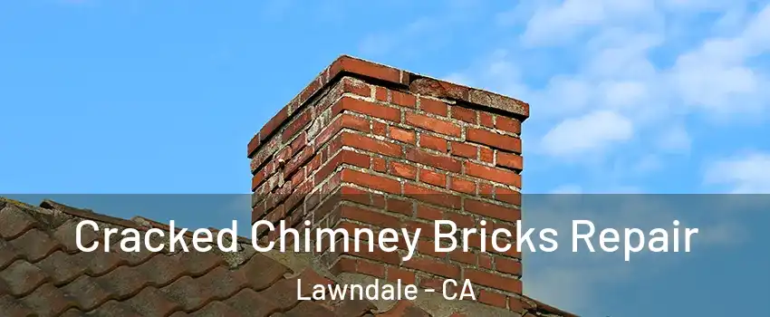  Cracked Chimney Bricks Repair Lawndale - CA