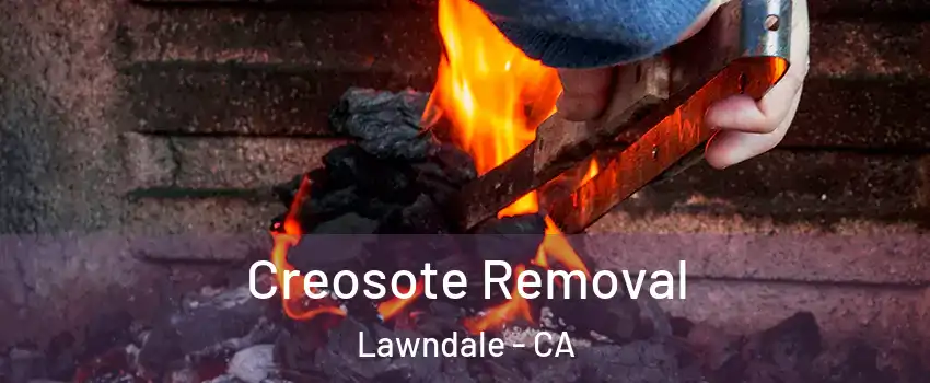  Creosote Removal Lawndale - CA