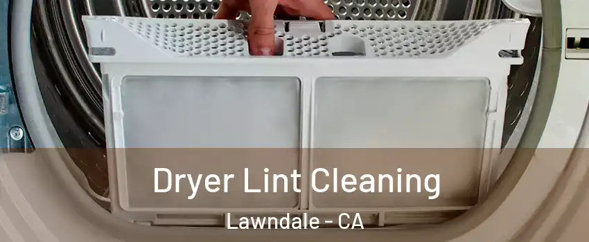  Dryer Lint Cleaning Lawndale - CA