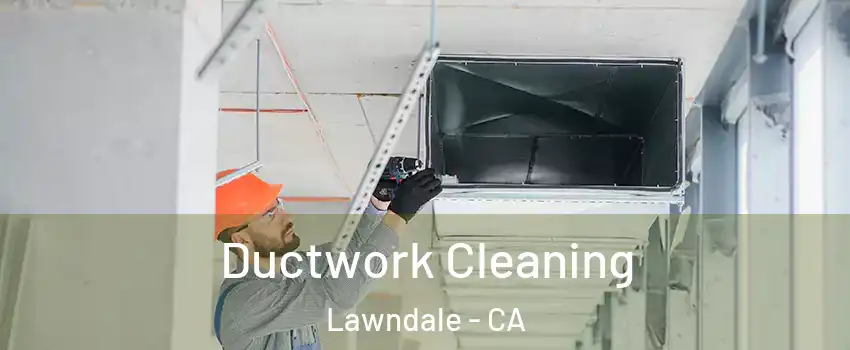  Ductwork Cleaning Lawndale - CA