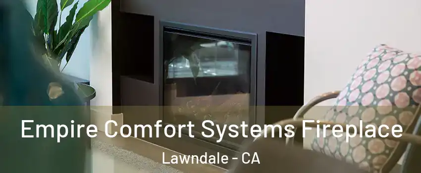  Empire Comfort Systems Fireplace Lawndale - CA