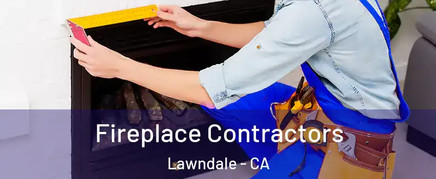  Fireplace Contractors Lawndale - CA