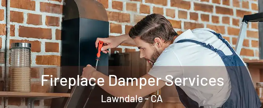  Fireplace Damper Services Lawndale - CA