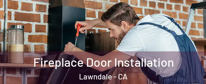  Fireplace Door Installation Lawndale - CA