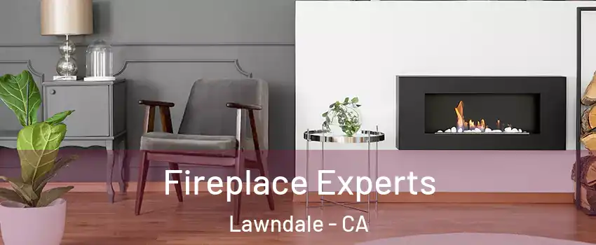  Fireplace Experts Lawndale - CA