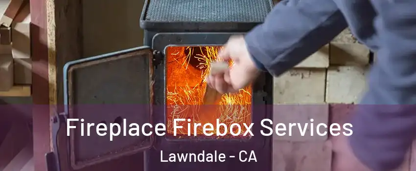 Fireplace Firebox Services Lawndale - CA