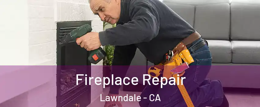  Fireplace Repair Lawndale - CA