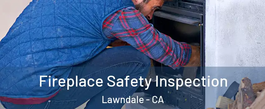  Fireplace Safety Inspection Lawndale - CA