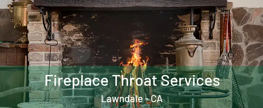  Fireplace Throat Services Lawndale - CA