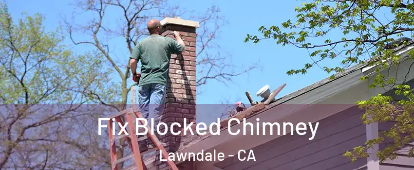  Fix Blocked Chimney Lawndale - CA