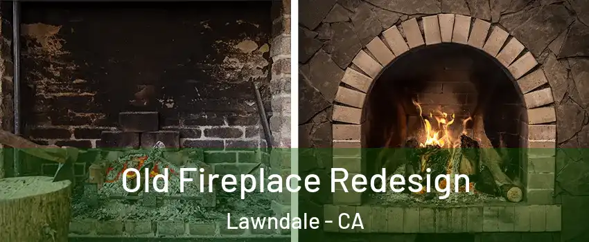  Old Fireplace Redesign Lawndale - CA