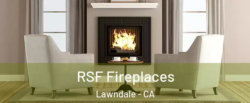  RSF Fireplaces Lawndale - CA