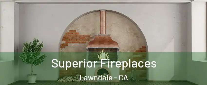  Superior Fireplaces Lawndale - CA